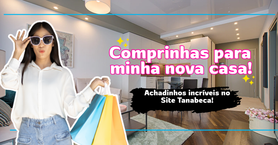 COMPRINHAS PARA A MINHA CASA NOVA